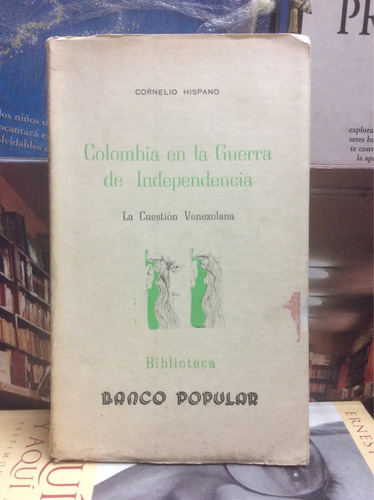 Colombia En La Guerra De Independencia -  Cornelio Hispano 