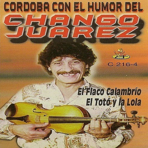 Chango Juarez - Cordoba Con El Humor Del Chango Juarez  