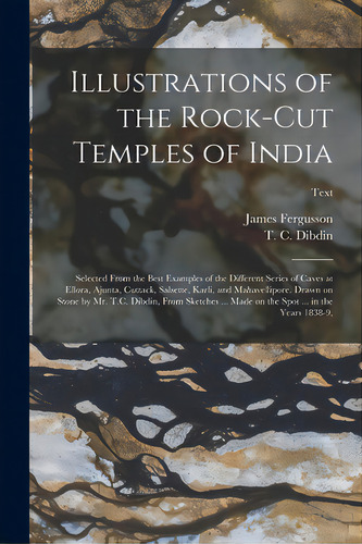 Illustrations Of The Rock-cut Temples Of India: Selected From The Best Examples Of The Different ..., De Fergusson, James 1808-1886 N. 50026890. Editorial Legare Street Pr, Tapa Blanda En Inglés