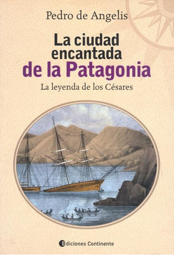 La Ciudad Encantada De La Patagonia, De De Angelis Pedro. Editorial Continente, Tapa Blanda En Español, 2005