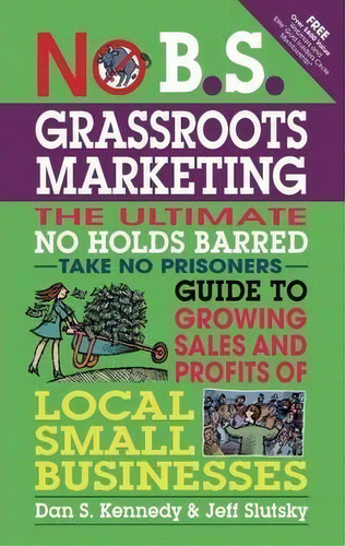 No B.s. Grassroots Marketing: Ultimate No Holds Barred Take No Prisoners Guide To Growing Sales A..., De Dan S. Kennedy. Editorial Entrepreneur Press, Tapa Blanda En Inglés