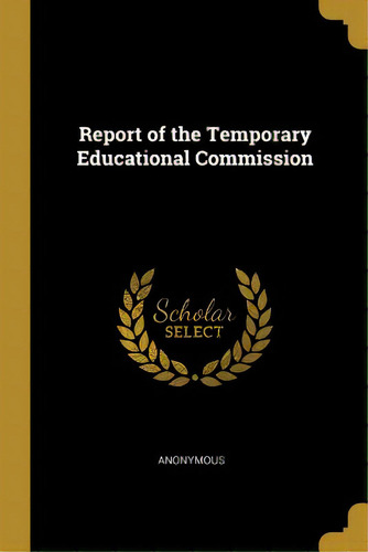 Report Of The Temporary Educational Commission, De Anonymous. Editorial Wentworth Pr, Tapa Blanda En Inglés