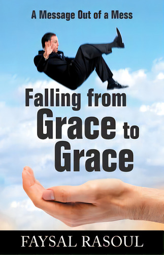 Falling From Grace To Grace: A Message Out Of A Mess, De Rasoul, Faysal. Editorial Balboa Pr, Tapa Blanda En Inglés