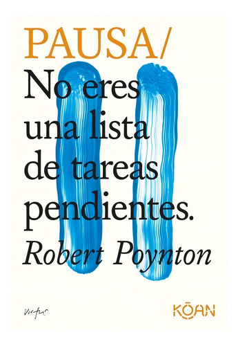 Poynton, Robert - Pausa/ No Eres Una Lista De Tareas Pendie