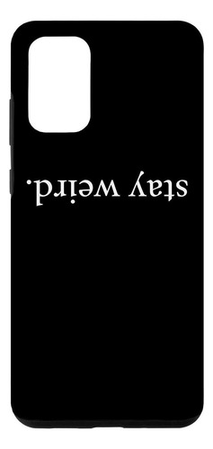 Galaxy S20 Funny Stay Weird Upside Down Writing Weirdness St