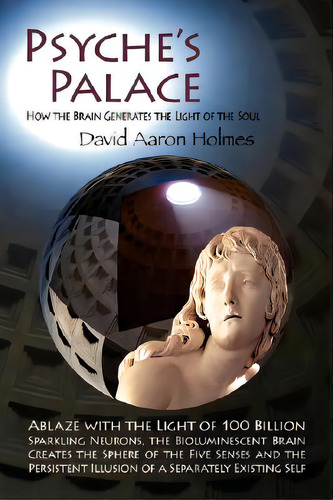 Psyche's Palace: How The Brain Generates The Light Of The Soul, De Holmes, David Aaron. Editorial Lib Of Consciousness, Tapa Blanda En Inglés