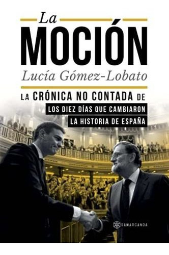 Libro : La Mocion La Cronica No Contada De Los Diez Dias Qu