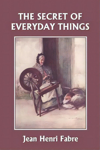 The Secret Of Everyday Things (yesterday's Classics), De Jean Henri Fabre. Editorial Yesterdays Classics, Tapa Blanda En Inglés