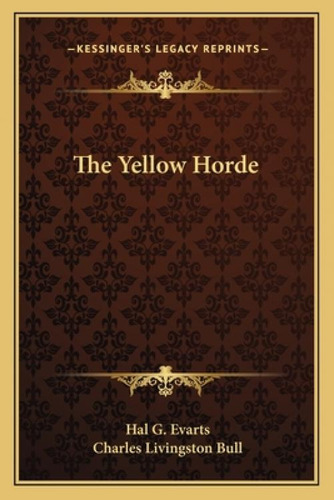 The Yellow Horde, De Evarts, Hal G.. Kessinger's Legacy Reprints, Vol. 1. Editorial Kessinger Pub Llc, Tapa Blanda En Inglés