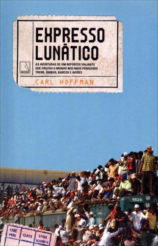 Expresso lunático, de Hoffman, Carl. Editora Record Ltda., capa mole em português, 2013