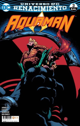 Aquaman 3 Renacimiento - Dan Abnett - Ecc España, De Guión: Dan Abnett || Dibujo: Brad Walker, Philipee Briones, Scot Eaton. Editorial Ecc España