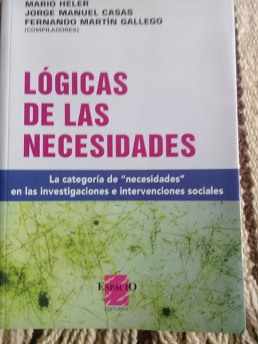 Lógicas De Las Necesidades. Mario Heller, J Casas, F Gallego