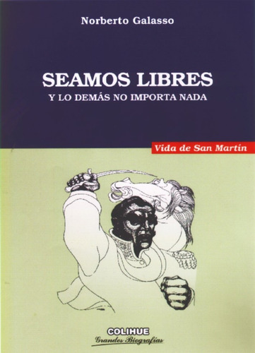 Seamos Libres, Norberto Galasso, Ed. Colihue