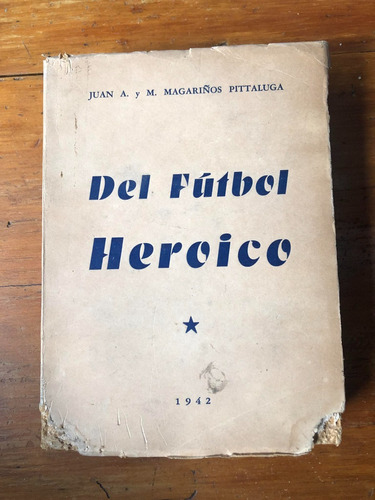 Libro Del Futbol Heroico De Hnos Pittaluga Año 1942 C/detall