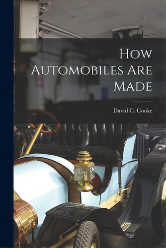 How Automobiles Are Made, De Cooke, David C. (david Coxe) 1917-. Editorial Hassell Street Pr, Tapa Blanda En Inglés