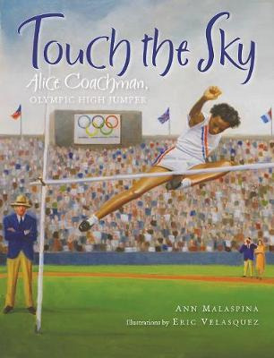 Touch The Sky : Alice Coachman, Olympic High Jumper - Ann...