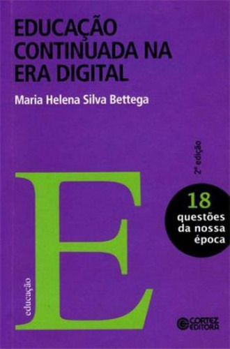 Educação Continuada Na Era Digital, De Bettega, Maria Helena. Editora Cortez, Capa Mole, Edição 2ª Edição - 2010 Em Português