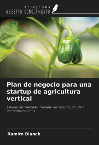 Libro: Plan De Negocio Para Una Startup De Agricultura Verti