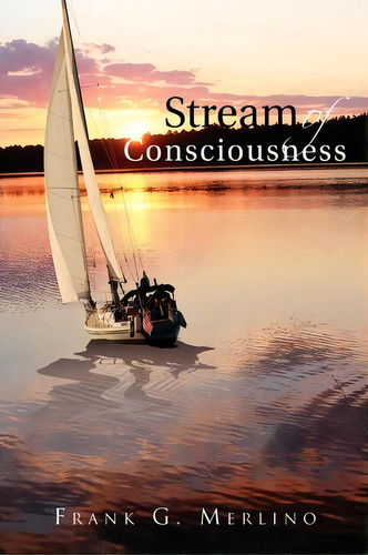 Stream Of Consciousness, De Frank G Merlino. Editorial Xlibris Corporation, Tapa Blanda En Inglés