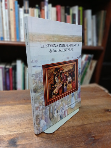 La Eterna Independencia De Los Orientales - Lagomarsino