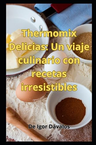 Thermomix Delicias: Un Viaje Culinario Con Recetas Irresisti