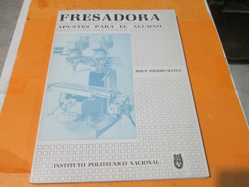 Libro Fresadora, Apuntes Para El Alumno, Año 1989