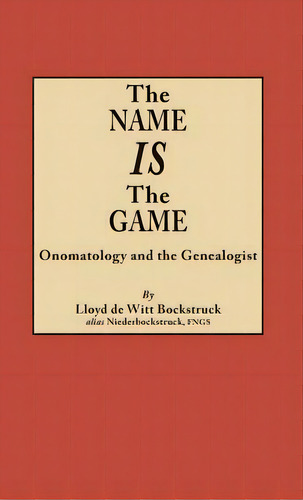 Name Is The Game: Onomatology And The Genealogist, De Bockstruck, Lloyd. Editorial Bentley Enterprises, Tapa Dura En Inglés