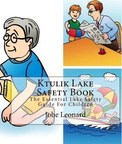 Ktulik Lake Safety Book: The Essential Lake Safety Guide For Children, De Jobe Leonard., Vol. 1. Editorial Createspace Independent Publishing Platform, Tapa Blanda En Inglés