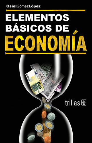 Elementos Básicos De Economía, De Gomez Lopez, Osiel., Vol. 1. Editorial Trillas, Tapa Blanda En Español, 1997