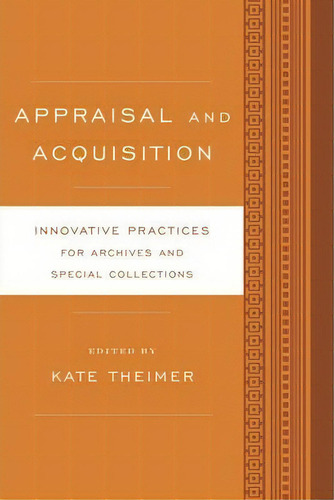 Appraisal And Acquisition : Innovative Practices For Archives And Special Collections, De Kate Theimer. Editorial Rowman & Littlefield, Tapa Blanda En Inglés