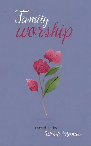 Family Worship : A Selection Of Baha'i Prayers, De Wendi Momen. Editorial George Ronald Publisher Ltd, Tapa Blanda En Inglés
