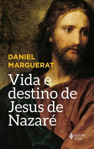 Vida e destino de Jesus de Nazaré, de Marguerat, Daniel. Editora Vozes Ltda., capa mole em português, 2021