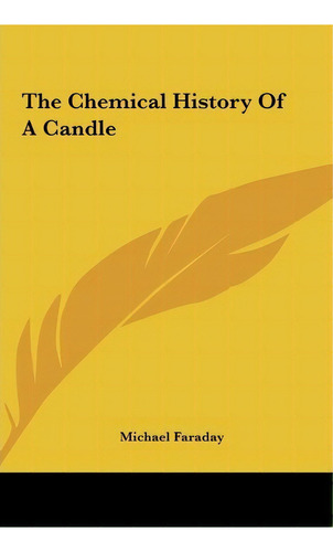 The Chemical History Of A Candle, De Michael Faraday. Editorial Kessinger Publishing, Tapa Dura En Inglés