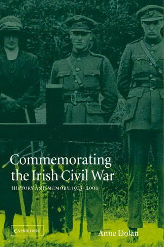 Studies In The Social And Cultural History Of Modern Warfare: Commemorating The Irish Civil War: ..., De Anne Dolan. Editorial Cambridge University Press, Tapa Blanda En Inglés