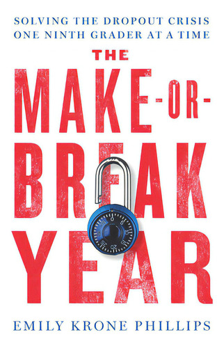 The Make-or-break Year: Solving The Dropout Crisis One Ninth Grader At A Time, De Krone Phillips, Emily. Editorial New Pr, Tapa Dura En Inglés