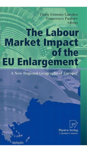 The Labour Market Impact Of The Eu Enlargement, De Floro Ernesto Caroleo. Editorial Springer Verlag Berlin Heidelberg Gmbh Co Kg, Tapa Dura En Inglés