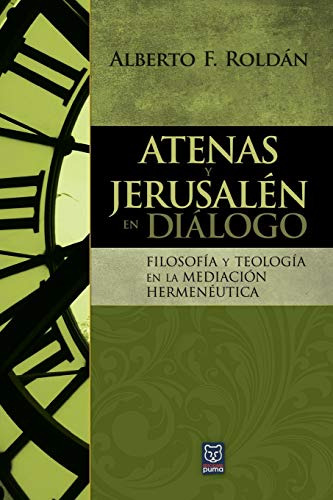 Atenas Y Jerusalen En Dialogo: Filosofia Y Teologia En La Me