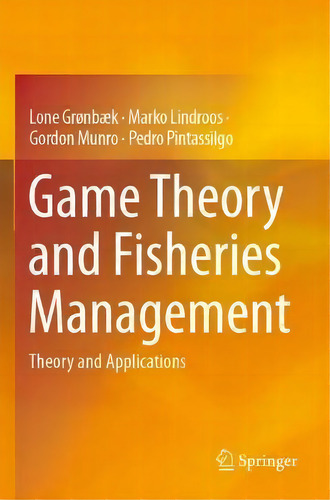 Game Theory And Fisheries Management : Theory And Applications, De Lone Gronbaek. Editorial Springer Nature Switzerland Ag, Tapa Blanda En Inglés