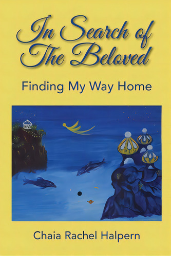 In Search Of The Beloved: Finding My Way Home, De Halpern, Chaia Rachel. Editorial Lightning Source Inc, Tapa Blanda En Inglés