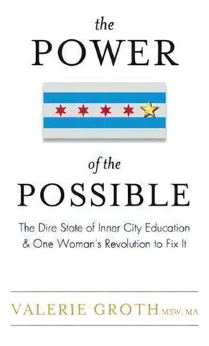 The Power Of The Possible : The Dire State Of Inner City Education And One Woman's Revolution To ..., De Valerie Groth. Editorial Jetlaunch, Tapa Blanda En Inglés