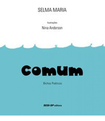 Comum - Vol. 2: Bichos Poeticos, De Maria, Selma. Editora Sesi - Sp Editora, Capa Mole, Edição 1ª Edição - 2018 Em Português