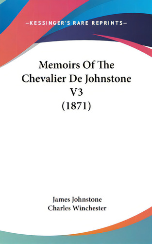 Memoirs Of The Chevalier De Johnstone V3 (1871), De Johnstone, James. Editorial Kessinger Pub Llc, Tapa Dura En Inglés