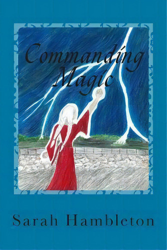 Commanding Magic, De Sarah Hambleton. Editorial Createspace Independent Publishing Platform, Tapa Blanda En Inglés