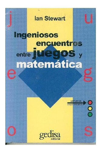 INGENIOSOSOS ENCUENTROS ENTRE JGO. Y MATEMATICA, de Stewart, Ian. Editorial Gedisa, tapa pasta blanda, edición 1 en español, 2020