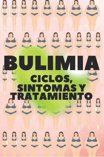 Libro: Bulimia: Ciclos, Sintomas Y Tratamiento: ¿soy Bulímic