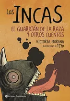 Comprar Los Incas. El Guardian De La Raza Y Otros Cuentos, De Morana , Victoria. Editorial Continente, Tapa Blanda En Español, 2016