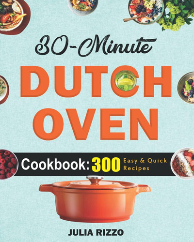 Libro: 30-minute Dutch Oven Cookbook: 300+ Quick And Easy In