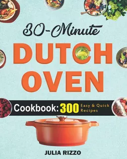Libro: 30-minute Dutch Oven Cookbook: 300+ Quick And Easy In
