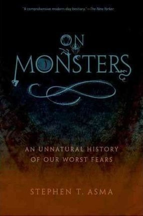 On Monsters - Stephen T. Asma