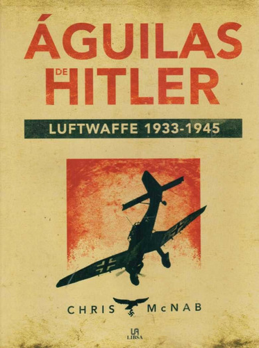 Libro: Águilas De Hitler Luftwaffe 1933 - 1945 / Chris Mcnab
